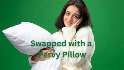 Swapped with a Pervy Pillow: Embracing the Quirky Side of